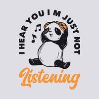 typographie de slogan vintage je t'entends je n'écoute tout simplement pas panda écouter de la musique avec un casque pour la conception de t-shirt vecteur