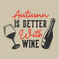 typographie slogan vintage l'automne est meilleur avec du vin pour la conception de t-shirt vecteur