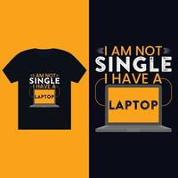 je ne suis pas célibataire, j'ai un ordinateur portable - modèle de conception de t-shirt vecteur