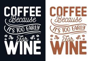 café parce qu'il est trop tôt pour la conception de t-shirt de lettrage de typographie de vin vecteur