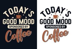 la bonne humeur d'aujourd'hui parrainée par la conception de t-shirt de lettrage de typographie de café vecteur
