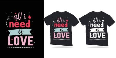 tout ce dont j'ai besoin c'est de l'amour. citations de motivation lettrage conception de t-shirt. vecteur
