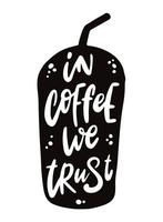 Adorable citation de lettrage à la main « in coffee we trust » pour des impressions, des cartes, des affiches, des panneaux, des autocollants, etc. eps 10 vecteur