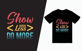 montrer moins faire plus de conception de t-shirt de typographie vecteur