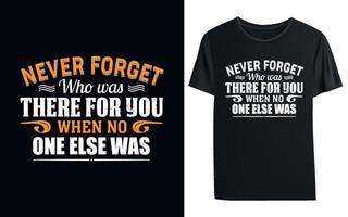 n'oublie jamais qui était là pour toi quand personne d'autre n'était t-shirt
