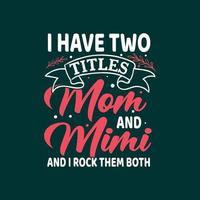 j'ai deux titres maman et mimi et je les berce tous les deux typographie fête des mères ou conception de t-shirt maman vecteur