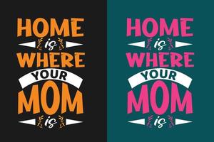 la maison est là où ta mère est typographie conception de t-shirt fête des mères vecteur