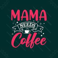 maman a besoin de café fête des mères ou conception de t-shirt typographie maman vecteur