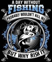 une journée sans pêche ne me tuerait probablement pas mais pourquoi le risquer. conception de t-shirt vecteur