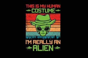 c'est mon costume humain je suis vraiment un design de t-shirt extraterrestre vecteur