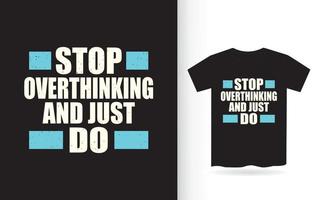 arrêtez de trop penser et faites juste un t-shirt de typographie vecteur