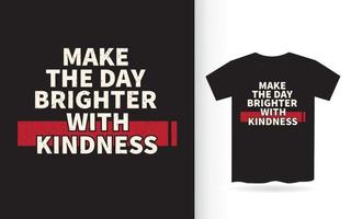 rendre la journée plus lumineuse avec la conception de lettrage de gentillesse pour t-shirt vecteur