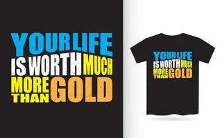 votre vie vaut bien plus que la conception de lettres d'or pour t-shirt vecteur