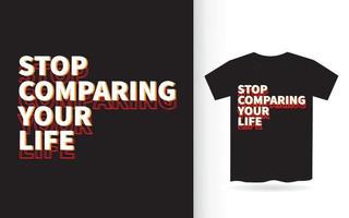 arrêtez de comparer votre conception de lettrage de vie pour t-shirt vecteur