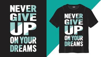 n'abandonnez jamais la conception de vos rêves pour t-shirt vecteur