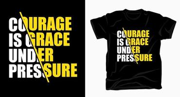 le courage est la grâce sous la pression typographie pour t-shirt vecteur