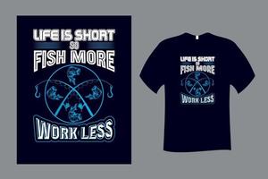la vie est courte alors pêchez plus de travail moins de conception de t-shirt de pêche vecteur