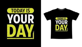 aujourd'hui est votre conception de t-shirt de typographie de jour vecteur