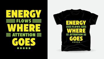 l'énergie coule là où l'attention va conception de t-shirt de typographie vecteur