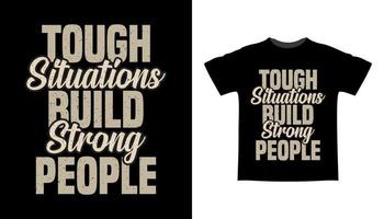 les situations difficiles créent des personnes fortes conception de t-shirt de typographie vecteur