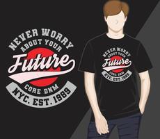 ne vous inquiétez jamais de votre futur design de t-shirt de typographie vecteur