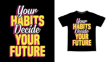 vos habitudes décident de votre futur design de t-shirt de typographie vecteur