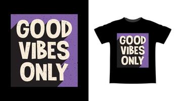 conception de t-shirt typographie bonnes vibrations seulement vecteur