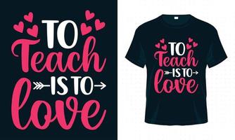 enseigner c'est aimer. vecteur de conception de t-shirt typographie saint valentin