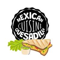 signe mexicain de quesadilla. mexique restaurant de restauration rapide, café ou bannière publicitaire de restaurant. dépliant sur la cuisine latino-américaine. plat traditionnel tortilla de blé ou de maïs avec illustration vectorielle de fromage eps vecteur