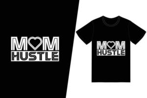 conception de t-shirt maman hustle. heureux vecteur de conception de t-shirt fête des mères. pour l'impression de t-shirts et d'autres utilisations.