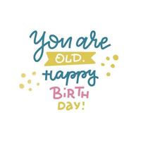 vous êtes vieux joyeux anniversaire - slogan d'anniversaire drôle et comique. médias sociaux, affiche, carte, bannière, textile, cadeau, élément de conception. citation de lettrage dessiné à la main, phrase sur fond blanc dans un style doodle vecteur