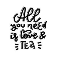 tout ce dont vous avez besoin, c'est d'amour et de thé. illustration vectorielle de lettrage de calligraphie linéaire dessiné à la main vecteur
