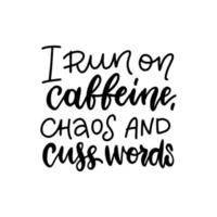 je cours sur la caféine, le chaos et les mots cuss - citation de lettrage sur le café, noir sur illustration de texte vectoriel blanc.