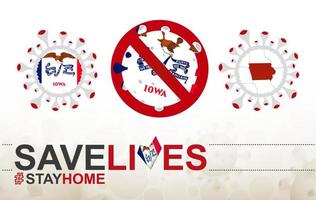cellule de coronavirus avec le drapeau et la carte de l'iowa de l'état américain. arrêtez le signe covid-19, le slogan sauve des vies restez à la maison avec le drapeau de l'iowa vecteur
