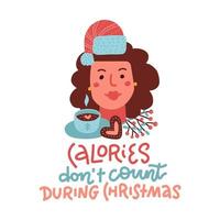 les calories ne comptent pas pendant noël - illustration vectorielle dessinée à la main d'un visage féminin avec boisson, coeur de pain d'épice. affiche couleur cookie avec lettrage pour cartes de voeux, bannières, textiles, cadeaux vecteur