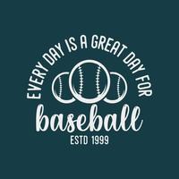 tous les jours est un grand jour pour le baseball typographie vintage baseball t shirt design illustration vecteur