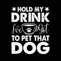 conception de t-shirt pour chien avec vecteur de café. en disant - tiens mon verre, je dois caresser ce chien. tee-shirt amateur de café.