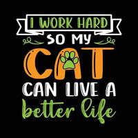 conception de t-shirt de chat. Je travaille dur pour que mon chat puisse vivre une vie meilleure. conception de t-shirt amoureux des chats. vecteur