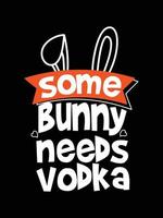 un lapin a besoin de vodka joyeuses pâques typographie lettrage conception de t-shirt vecteur