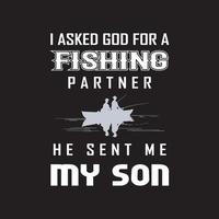 J'ai demandé à Dieu un partenaire de pêche, il m'a envoyé mon fils. conception de t-shirt de pêche fils et père. vecteur