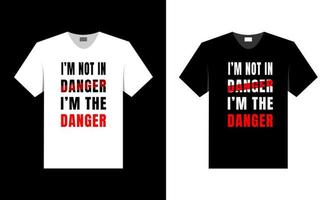 Je ne suis pas en danger, je suis le danger. meilleur design de t-shirt. vecteur