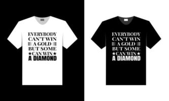 tout le monde ne peut pas gagner une médaille d'or, mais certains peuvent gagner un diamant. meilleur design de t-shirt. vecteur