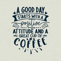 une bonne journée commence par une attitude positive et une bonne tasse de conception de typographie de café, vecteur