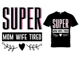 super maman super femme conception de t-shirt de typographie super fatiguée vecteur