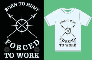 né pour chasser forcé de travailler. t-shirt de chasse. vecteur