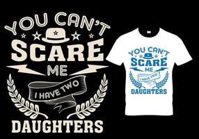 vous ne pouvez pas me faire peur j'ai deux filles. conception de t-shirt fête des pères vecteur