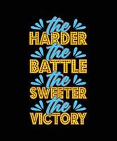 plus la bataille est dure, plus la conception de t-shirt de typographie de la victoire est douce vecteur