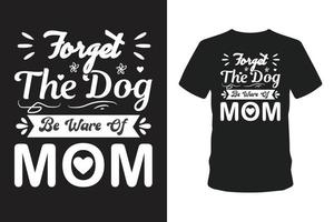 oubliez le chien méfiez-vous du t-shirt maman. vecteur