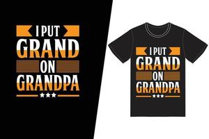 je mets grand sur la conception de t-shirt de grand-père. vecteur de conception de t-shirt fête des pères. pour l'impression de t-shirts et d'autres utilisations.