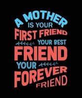 une mère est votre premier ami votre meilleur ami votre conception de t-shirt pour toujours ami vecteur